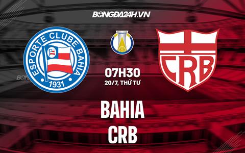 Nhận định bóng đá Bahia vs CRB 5h00 ngày 20/7 (Hạng 2 Brazil 2022)