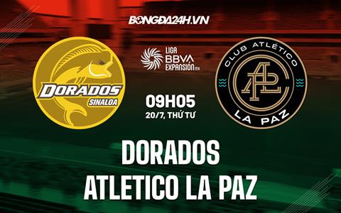 Nhận định Dorados vs Atletico La Paz 9h05 ngày 20/7 (Hạng 2 Mexico 2022/23)