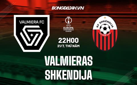 Nhận định Valmieras vs Shkendija 22h00 ngày 21/7 (Europa Conference League 2022/23)