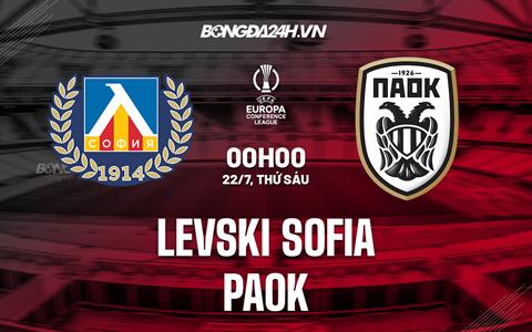 Nhận định Levski Sofia vs PAOK 0h00 ngày 22/7 (Europa Conference League 2022/23)