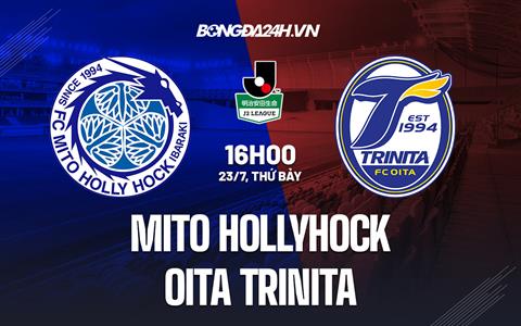 Nhận định, dự đoán Mito Hollyhock vs Oita Trinita 16h00 ngày 23/7 (Hạng 2 Nhật 2022)