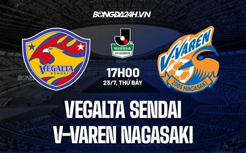 Nhận định Vegalta Sendai vs V-Varen Nagasaki 17h00 ngày 23/7 (Hạng 2 Nhật 2022)