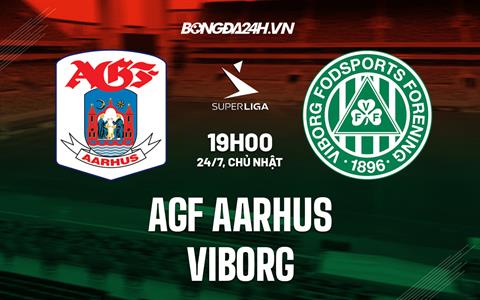 Nhận định AGF Aarhus vs Viborg 19h00 ngày 24/7 (VĐQG Đan Mạch 2022/23)