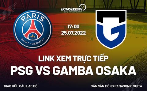 Link xem trực tiếp PSG vs Gamba Osaka hôm nay 25/7 trên kênh nào?