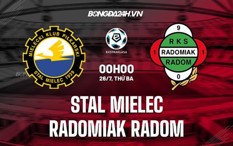 Nhận định Stal Mielec vs Radomiak Radom 0h00 ngày 26/7 (VĐQG Ba Lan 2022/23)