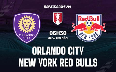 Nhận định Orlando City vs NY Red Bulls 6h30 ngày 28/7 (Cúp QG Mỹ 2022)