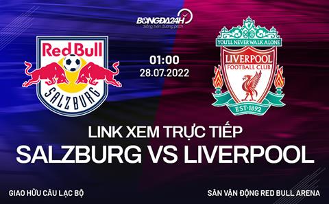 Link xem bóng đá Salzburg vs Liverpool hôm nay 28/7/2022 (Bản chuẩn)