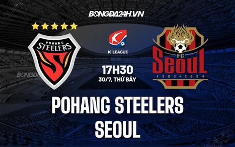 Nhận định,  Pohang Steelers vs Seoul 17h30 ngày 30/7 (VĐQG Hàn Quốc 2022)