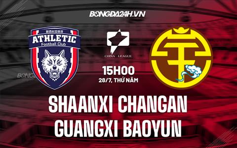 Nhận định Shaanxi Changan vs Guangxi Baoyun 15h00 ngày 28/7 (Hạng 2 Trung Quốc 2022)