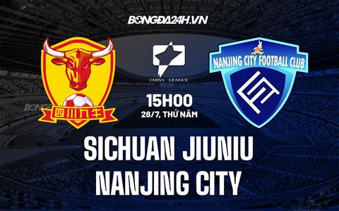 Nhận định Sichuan Jiuniu vs Nanjing City 15h00 ngày 28/7 (Hạng 2 Trung Quốc 2022)