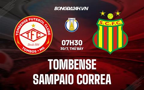 Nhận định, soi kèo Tombense vs Sampaio Correa 7h30 ngày 30/7 (Hạng 2 Brazil 2022)