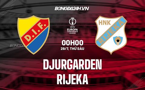 Nhận định, soi kèo Djurgarden vs Rijeka 0h00 ngày 29/7 (Europa Conference League 2022/23)