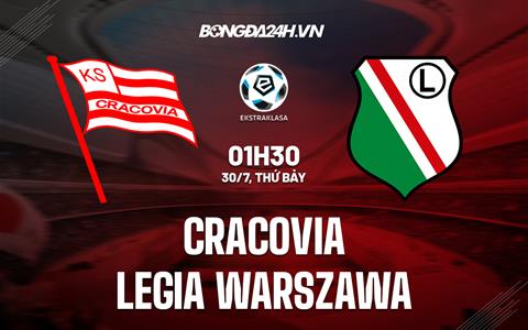 Nhận định Cracovia vs Legia Warszawa 1h30 ngày 30/7 (VĐQG Ba Lan 2022/23)