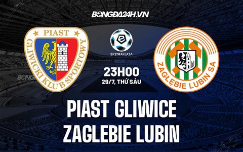 Nhận định Piast Gliwice vs Zaglebie Lubin 23h00 ngày 29/7 (VĐQG Ba Lan 2022/23)