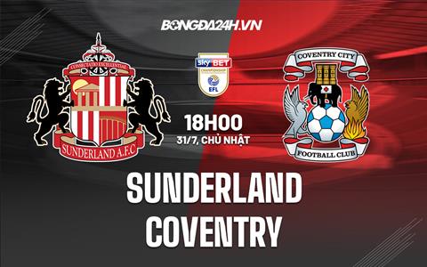 Nhận định,  Sunderland vs Coventry 18h00 ngày 31/7 (Hạng nhất Anh 2022/23)