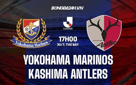 Nhận định Yokohama Marinos vs Kashima Antlers 17h00 ngày 30/7 (VĐQG Nhật 2022)