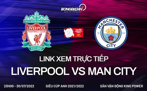 Trực tiếp Siêu Cúp Anh 2022: Liverpool vs Man City link xem ở đâu?