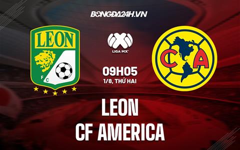 Nhận định bóng đá Leon vs CF America 9h05 ngày 1/8 (VĐQG Mexico 2022/23)