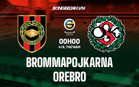 Nhận định Brommapojkarna vs Orebro 0h00 ngày 4/8 (Hạng 2 Thụy Điển 2022)