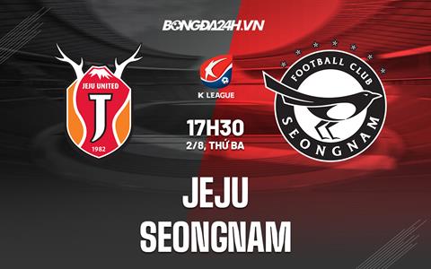 Nhận định bóng đá Jeju vs Seongnam 17h30 ngày 2/8 (VĐQG Hàn Quốc 2022)
