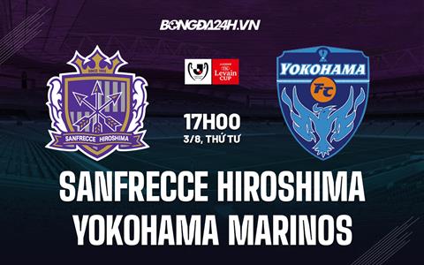 Nhận định Sanfrecce Hiroshima vs Yokohama Marinos 17h00 ngày 3/8 (Cúp Liên đoàn Nhật 2022)