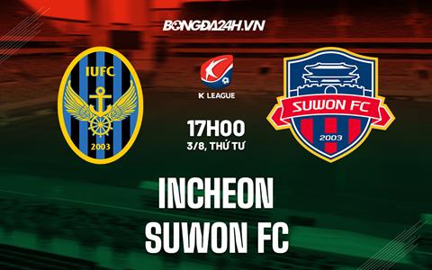 Nhận định, dự đoán Incheon vs Suwon FC 17h00 ngày 3/8 (VĐQG Hàn Quốc 2022)