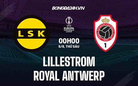 Nhận định Lillestrom vs Royal Antwerp 0h00 ngày 5/8 (Europa Conference League 2022/23)