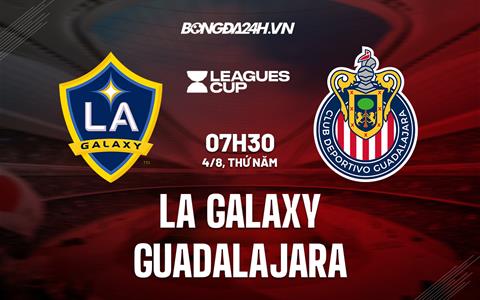 Nhận định,  LA Galaxy vs Guadalajara 7h30 ngày 4/8 (Leagues Cup 2022)