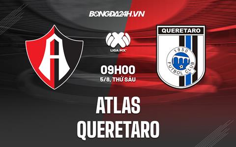 Nhận định bóng đá Atlas vs Queretaro 9h00 ngày 5/8 (VĐQG Mexico 2022/23)