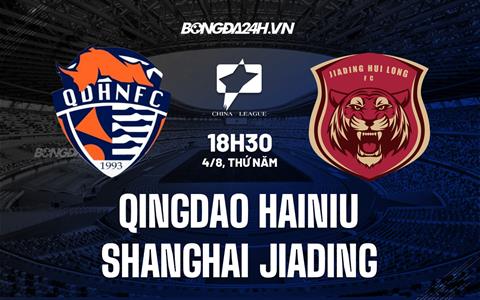 Nhận định Qingdao Hainiu vs Shanghai Jiading 18h30 ngày 4/8 (Hạng 2 Trung Quốc 2022)
