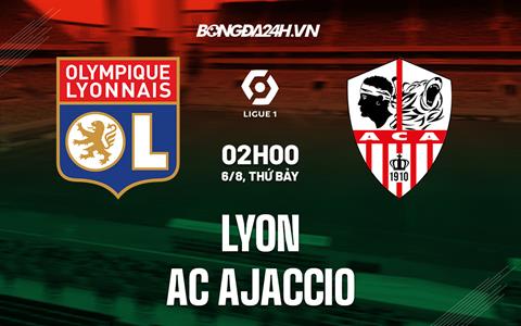 Nhận định, soi kèo Lyon vs Ajaccio 2h00 ngày 6/8 (Ligue 1 2022/23)