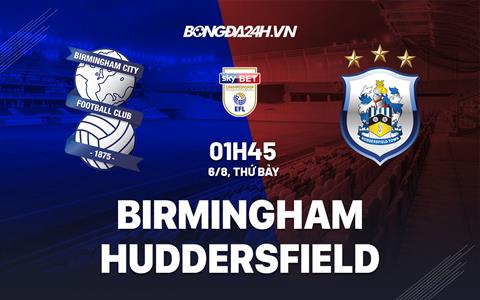 Nhận định,  Birmingham vs Huddersfield 1h45 ngày 6/8 (Hạng Nhất Anh 2022/23)