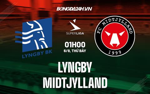 Nhận định, dự đoán Lyngby vs Midtjylland 1h00 ngày 6/8 (VĐQG Đan Mạch 2022/23)