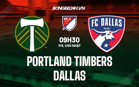 Nhận định bóng đá Portland Timbers vs Dallas 9h30 ngày 7/8 (Nhà nghề Mỹ 2022)