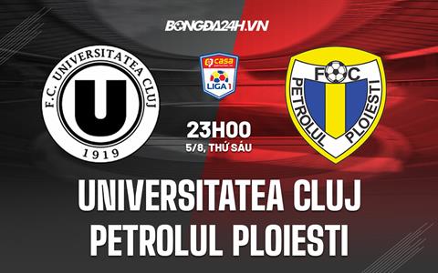Nhận định Universitatea Cluj vs Petrolul Ploiesti 23h00 ngày 5/8 (VĐQG Romania 2022/23)