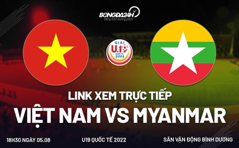 Xem trực tiếp Việt Nam vs Myanmar (U19 Quốc tế 2022) hôm nay 5/8 trên FPT Play