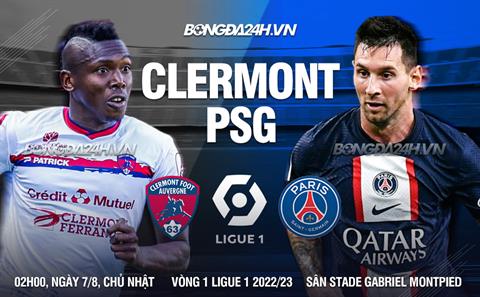 Nhận định bóng đá Clermont vs PSG 2h00 ngày 7/8 (Ligue 1 2022/23)