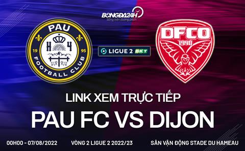 Link xem Pau vs Dijon 0h00 ngày 7/8 trực tiếp Ligue 2 2022/23