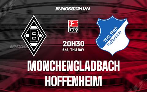 Nhận định Monchengladbach vs Hoffenheim 20h30 ngày 6/8 (VĐQG Đức 2022/23)