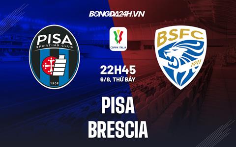 Nhận định bóng đá Pisa vs Brescia 22h45 ngày 6/8 (Coppa Italia 2022/23)