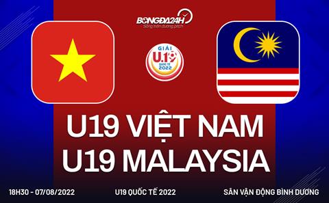 Xem trực tiếp Việt Nam vs Malaysia (U19 Quốc tế 2022) hôm nay 7/8 trên FPT Play
