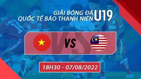 Nhận định U19 Việt Nam vs U19 Malaysia 18h30 ngày 11/8 (Chung kết U19 quốc tế 2022)