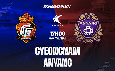 Nhận định Gyeongnam vs Anyang 17h00 ngày 8/8 (Hạng Hai Hàn Quốc 2022)