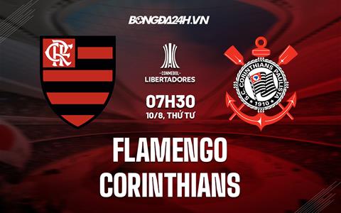 Nhận định, dự đoán Flamengo vs Corinthians 7h30 ngày 10/8 (Copa Libertadores 2022)