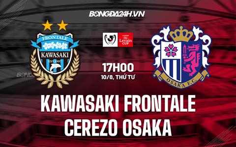 Nhận định Kawasaki Frontale vs Cerezo Osaka 17h00 ngày 10/8 (Cúp Liên Đoàn Nhật 2022)