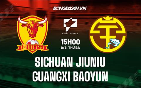 Nhận định Sichuan Jiuniu vs Guangxi Baoyun 15h00 ngày 9/8 (Hạng Hai Trung Quốc 2022)