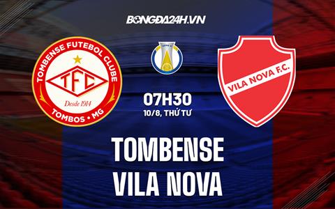 Nhận định bóng đá Tombense vs Vila Nova 7h30 ngày 10/8 (Hạng 2 Brazil 2022)