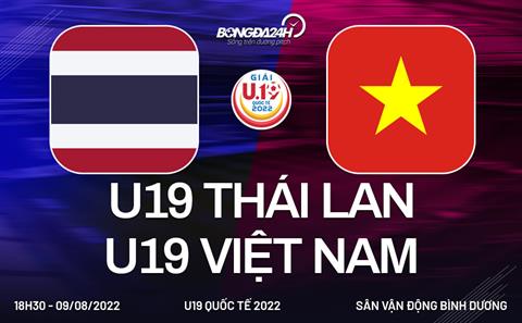 Xem trực tiếp Việt Nam vs Thái Lan (U19 Quốc tế 2022) hôm nay 9/8 trên FPT Play