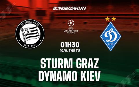 Nhận định Sturm Graz vs Dinamo Kiev 1h30 ngày 10/8 (Champions League 2022/23)