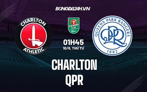 Nhận định bóng đá Charlton vs QPR 1h45 ngày 10/8 (Cúp Liên đoàn Anh 2022/23)